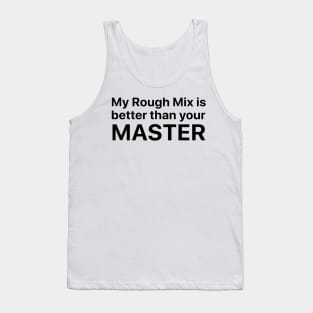 My Rough Mix is better than your Master Tank Top